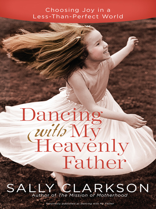 Title details for Dancing with My Heavenly Father by Sally Clarkson - Available